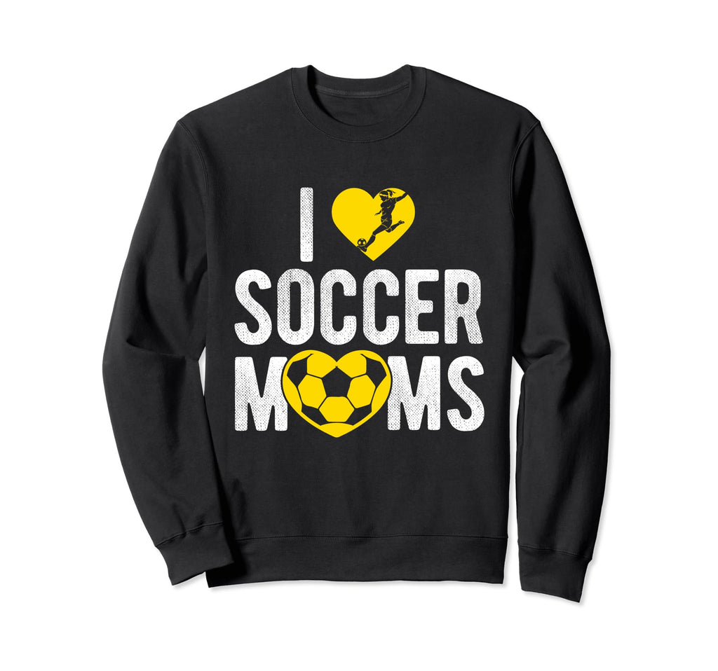 I Love Soccer Moms Soccer Football Sweatshirt - Novelty Apparel Men Women - T-Shirt, Sweatshirt, Hoodie