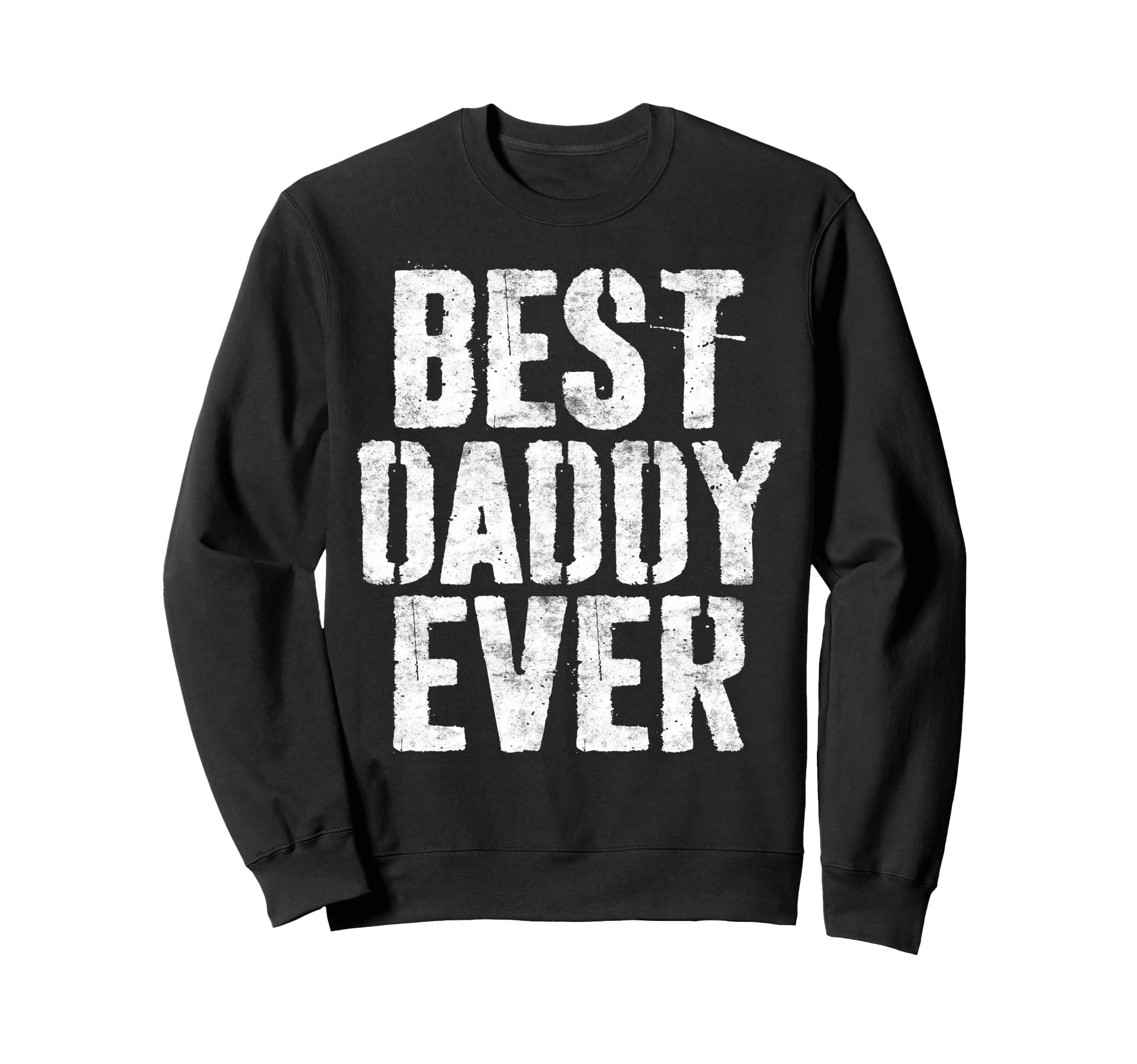 Best Daddy Ever Dad Fathers Day Sweatshirt - Fun Novelty Design Unisex - T-Shirt, Sweatshirt, Hoodie