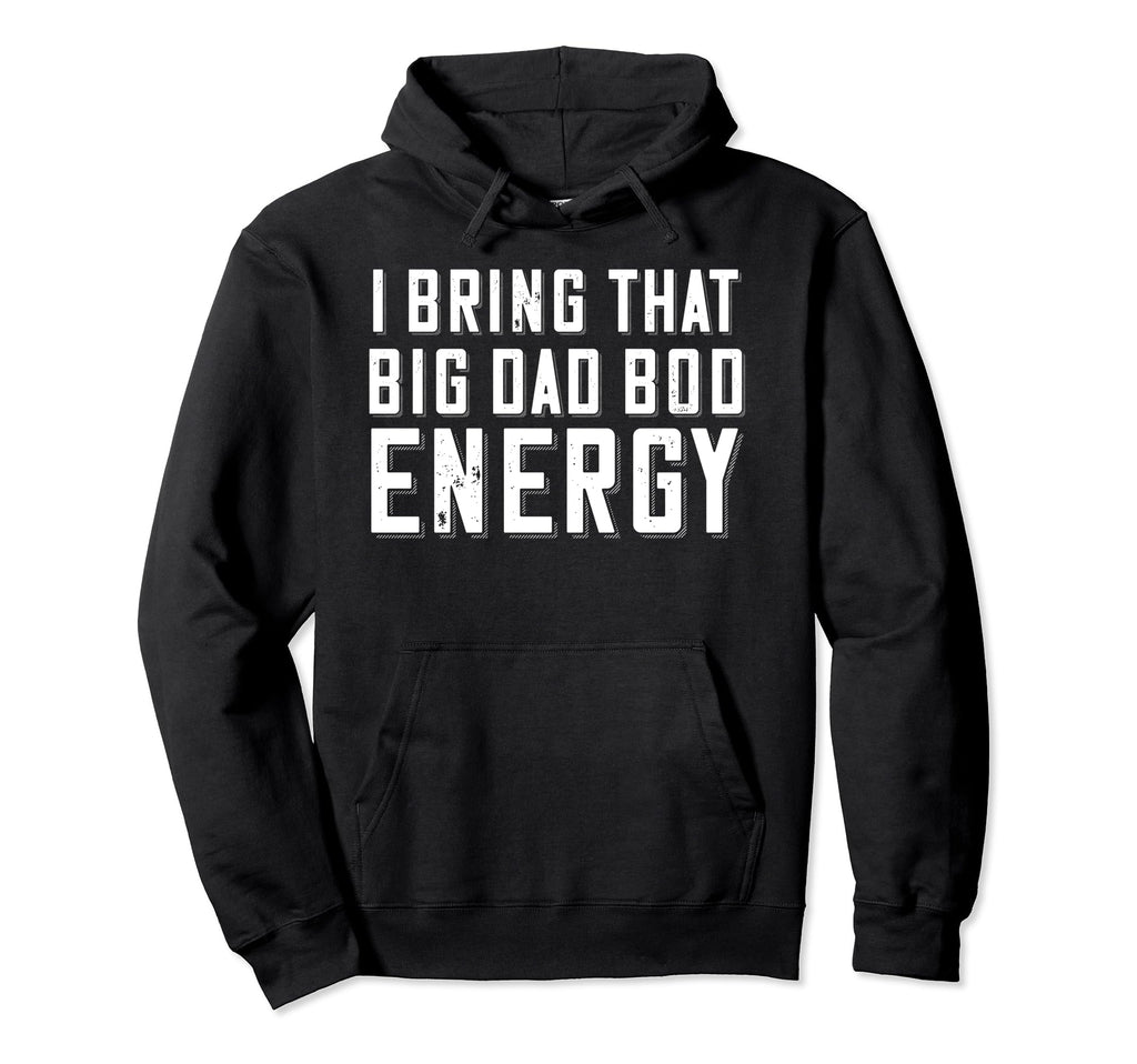 Dad Bod Energy Funny Dad Fathers Day Hoodie - Novelty Apparel Men Women - T-Shirt, Sweatshirt, Hoodie