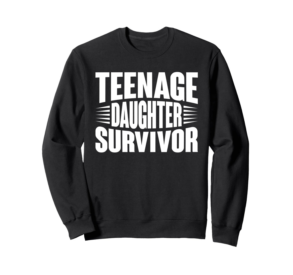 Teenage Daughter Survivor Sweatshirt - Casual Everyday Wear for Adults - T-Shirt, Sweatshirt, Hoodie