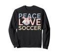 Peace Love Soccer Soccer Player Gift Sweatshirt - Graphic Print Men Women - T-Shirt, Sweatshirt, Hoodie
