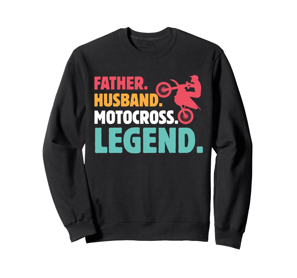 Father Husband Motocross Legend Sweatshirt - Casual Everyday Wear Unisex - T-Shirt, Sweatshirt, Hoodie