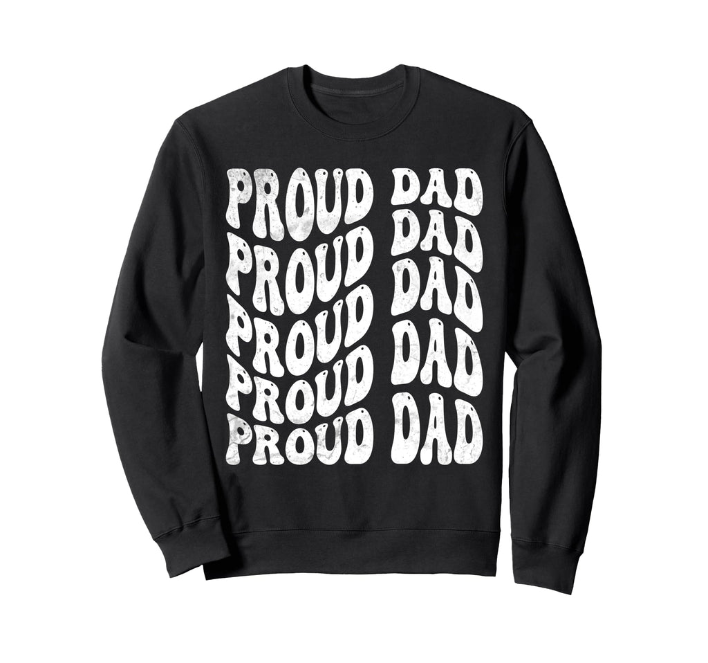 Proud Dad Groovy Sweatshirt - Casual Everyday Wear for Adults - T-Shirt, Sweatshirt, Hoodie