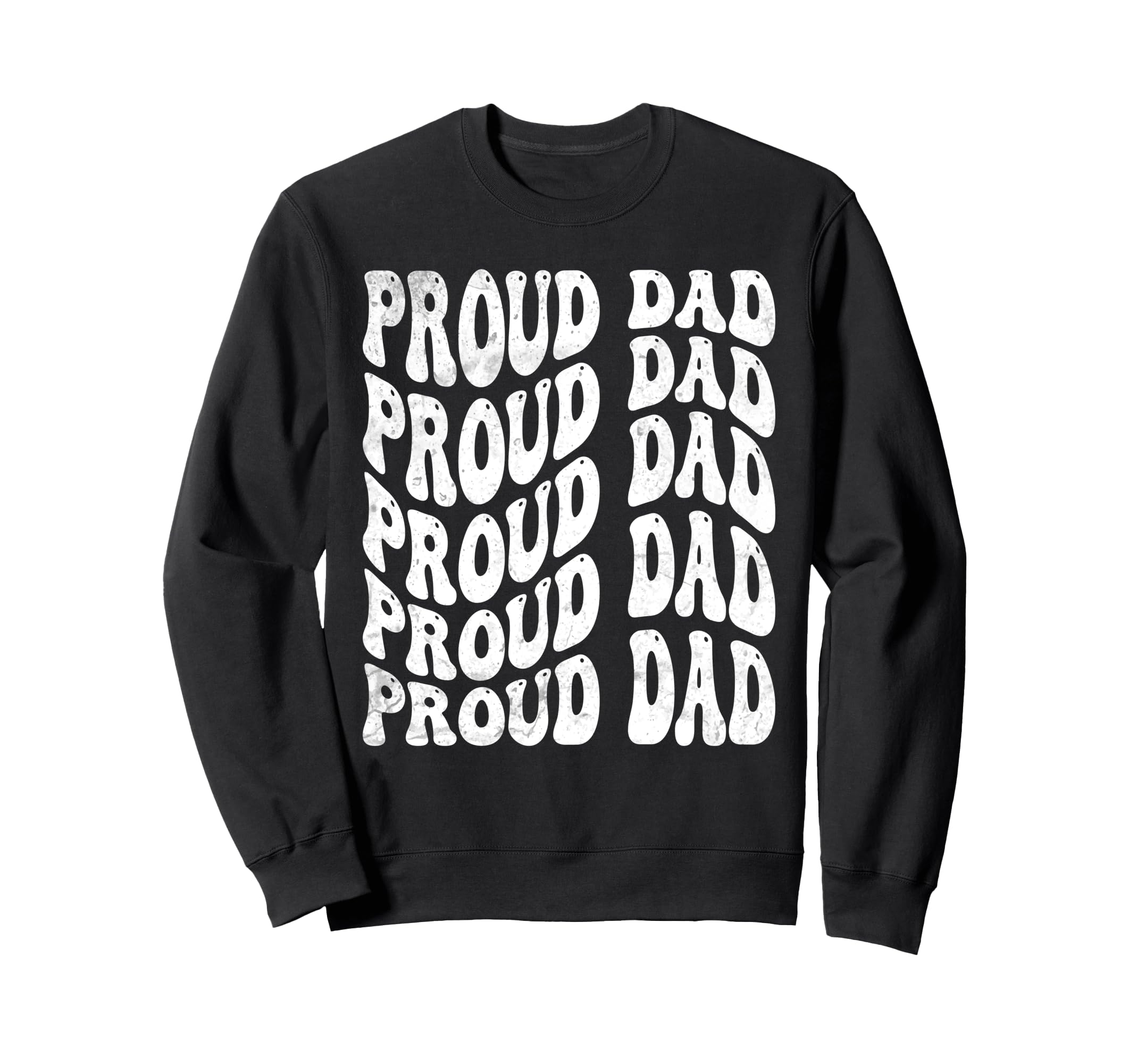 Proud Dad Groovy Sweatshirt - Casual Everyday Wear for Adults - T-Shirt, Sweatshirt, Hoodie
