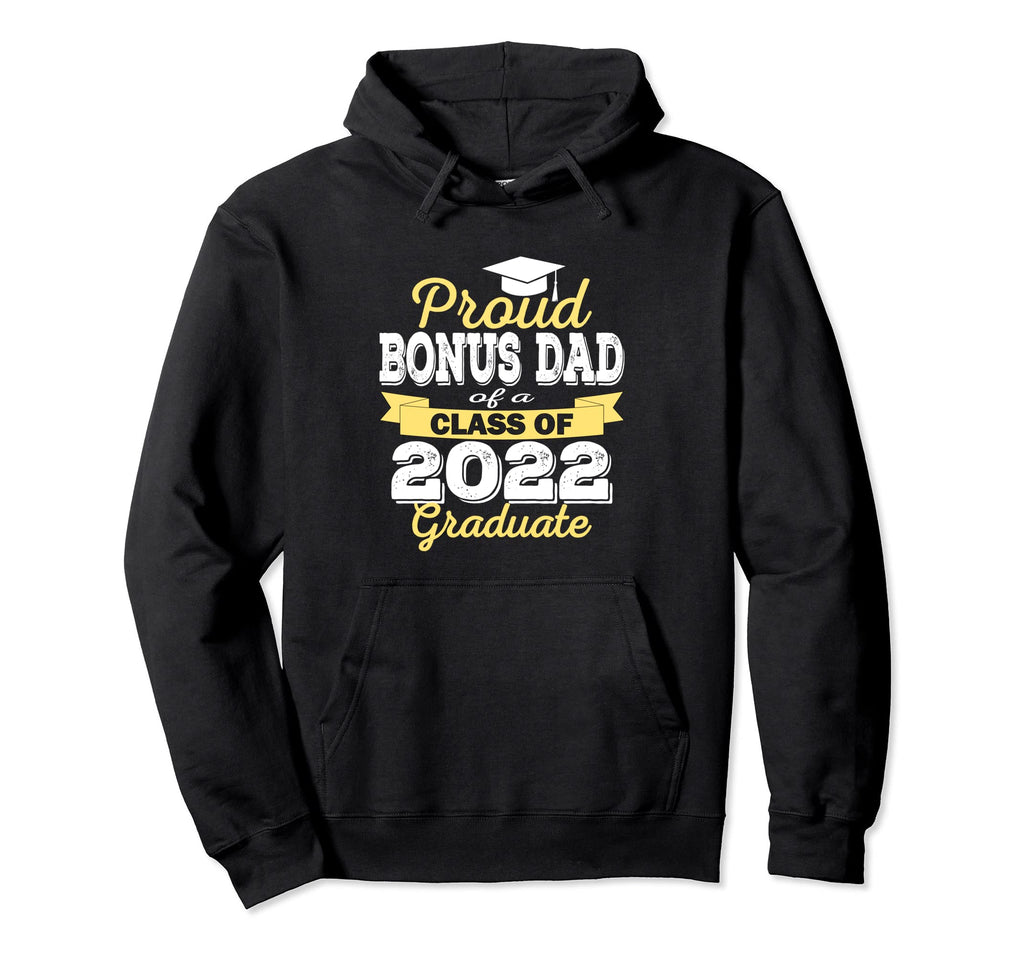 Proud Bonus Dad 2022 Graduate Hoodie - Casual Everyday Wear Men Women - T-Shirt, Sweatshirt, Hoodie