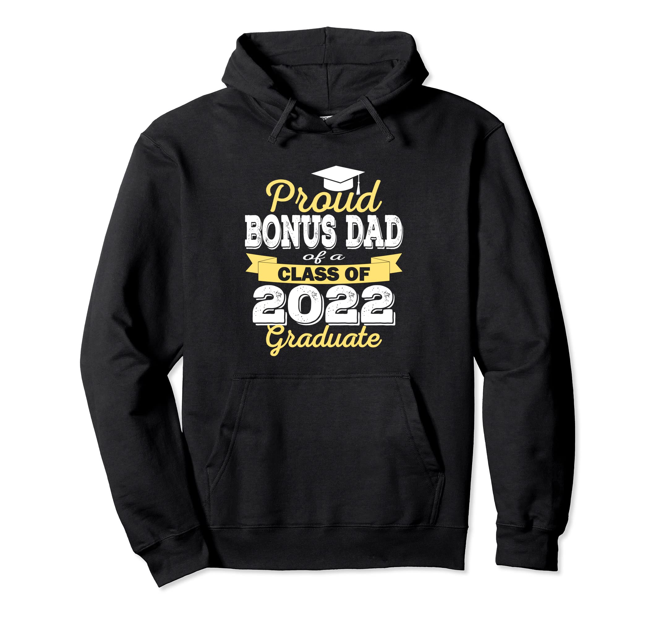 Proud Bonus Dad 2022 Graduate Hoodie - Casual Everyday Wear Men Women - T-Shirt, Sweatshirt, Hoodie