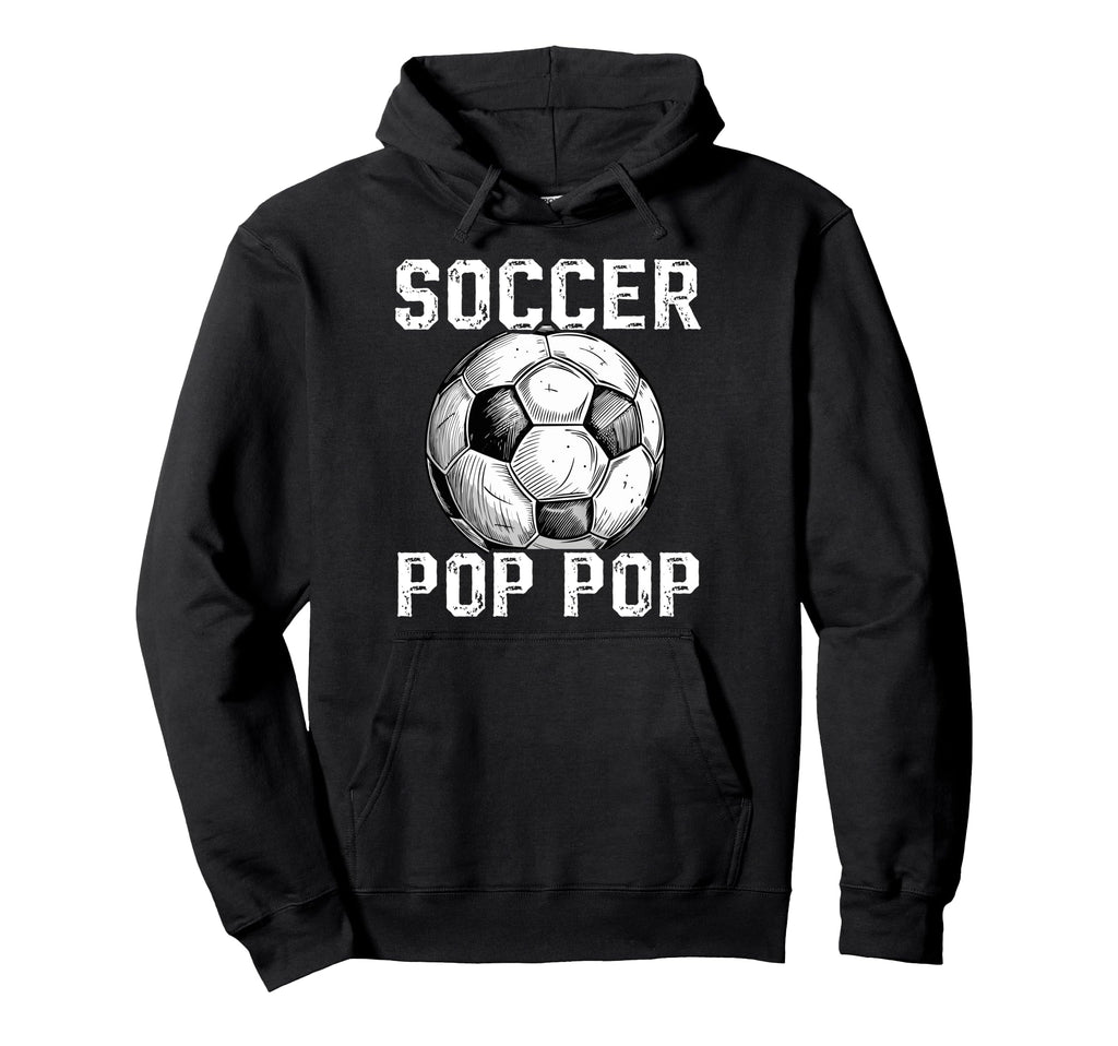 Soccer Pop Pop Grandpa Pop Pop Soccer Player Hoodie - Graphic Print Unisex - T-Shirt, Sweatshirt, Hoodie