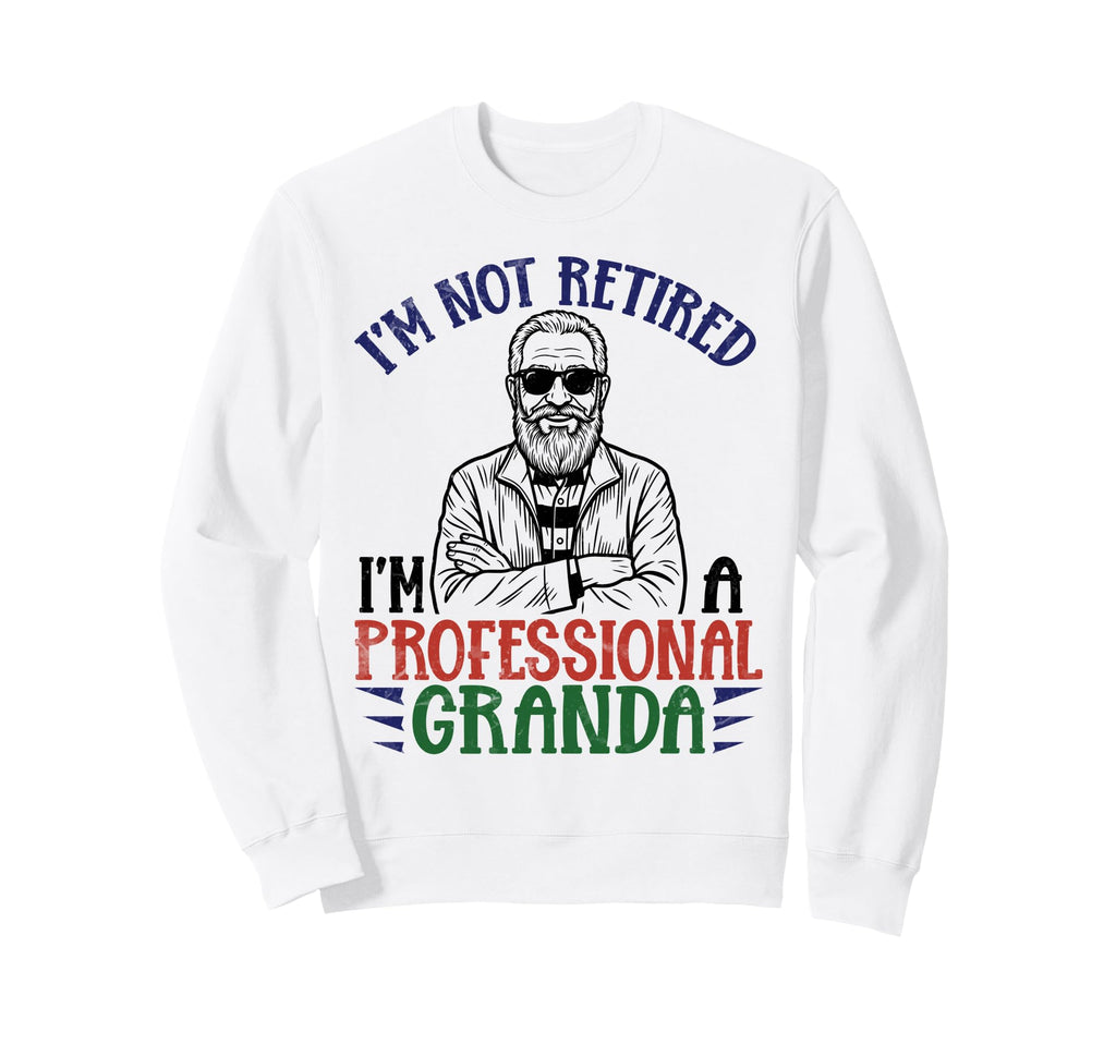 Im Not Retired Professional Sweatshirt - Aesthetic Graphic for Adults - T-Shirt, Sweatshirt, Hoodie
