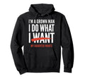 Funny Dad Father Im Grown I Do What My Hoodie - Novelty Apparel Unisex - T-Shirt, Sweatshirt, Hoodie