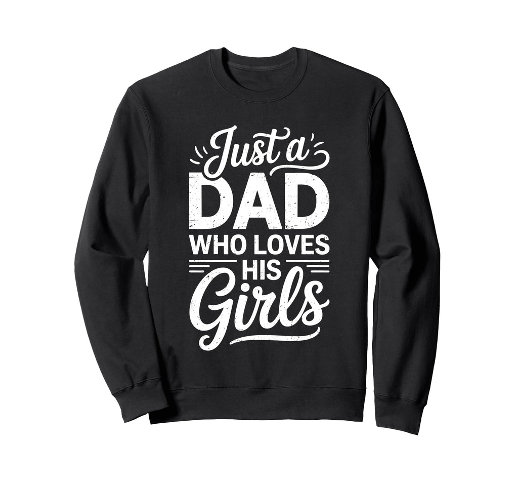 Just Dad Who Loves His Daddy Sweatshirt - Fun Novelty Design for Adults - T-Shirt, Sweatshirt, Hoodie