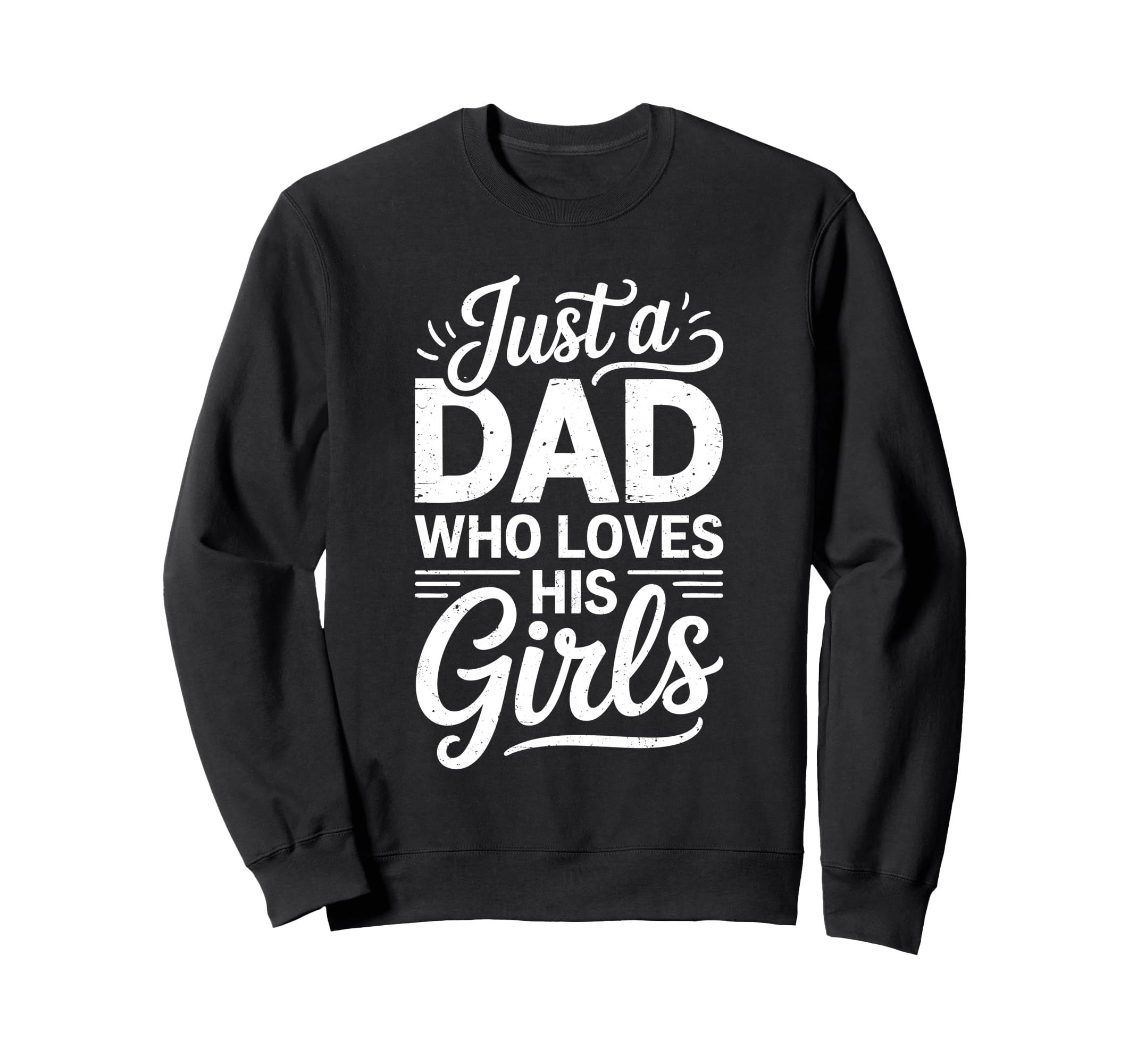Just Dad Who Loves His Daddy Sweatshirt - Fun Novelty Design for Adults - T-Shirt, Sweatshirt, Hoodie
