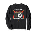 Soccer Gift I May Be Little But Sweatshirt - Fun Novelty Design for Adults - T-Shirt, Sweatshirt, Hoodie