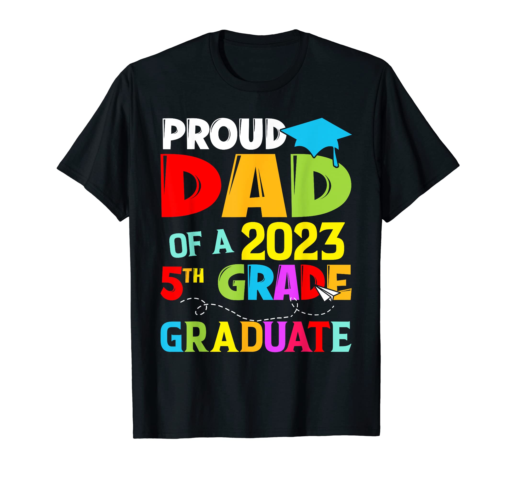 Class 2023 Graduation Proud Dad 2023 5Th T-Shirt - Streetwear Style Unisex - T-Shirt, Sweatshirt, Hoodie