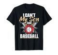 I Cant My Son Has Baseball Funny T-Shirt - Fun Novelty Design Unisex - T-Shirt, Sweatshirt, Hoodie