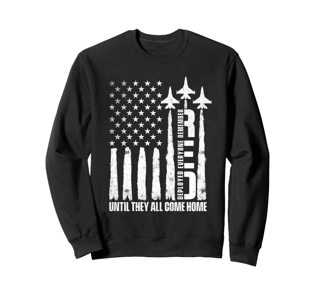 Remember Everyone Deployed Until They Sweatshirt - Trendy Graphic Unisex - T-Shirt, Sweatshirt, Hoodie