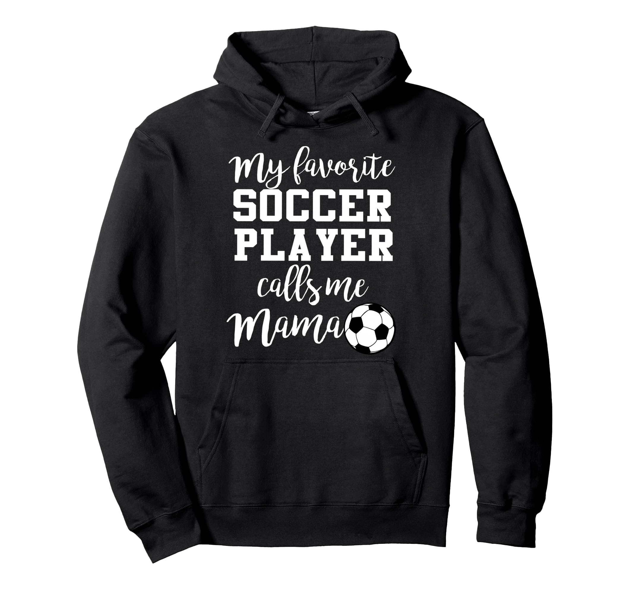 My Favorite Soccer Player Calls Me Mama Hoodie - Trendy Graphic for Adults - T-Shirt, Sweatshirt, Hoodie