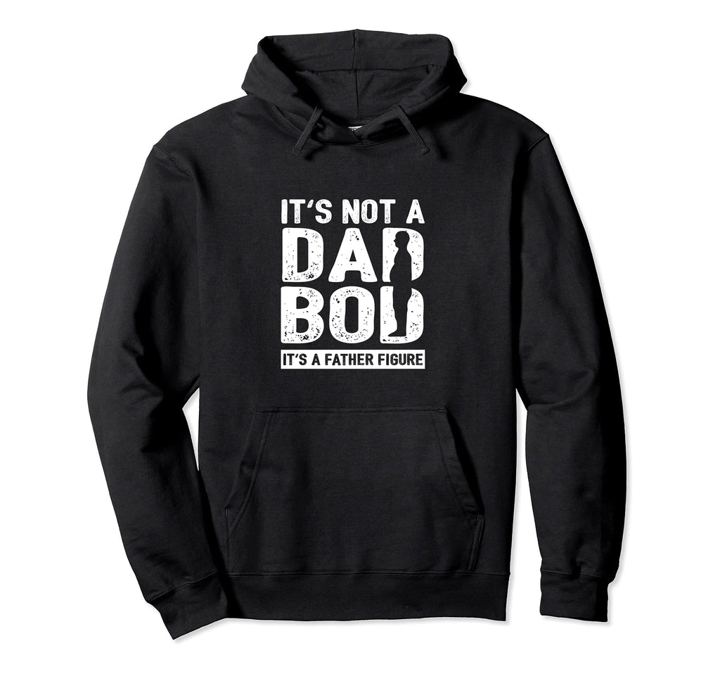 Not Dad Bod Its Father Figure Dad Hoodie - Novelty Apparel Men Women - T-Shirt, Sweatshirt, Hoodie