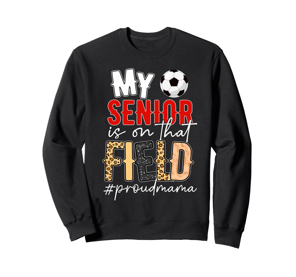 Proud Soccer Senior Mama Soccer Sweatshirt - Novelty Apparel Men Women - T-Shirt, Sweatshirt, Hoodie