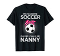 Soccer Nanny My Favorite Soccer Player T-Shirt - Graphic Print Unisex - T-Shirt, Sweatshirt, Hoodie