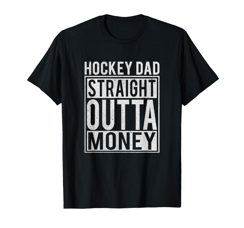 Hockey Dad Straight Outta Money I T-Shirt - Fun Novelty Design Unisex - T-Shirt, Sweatshirt, Hoodie