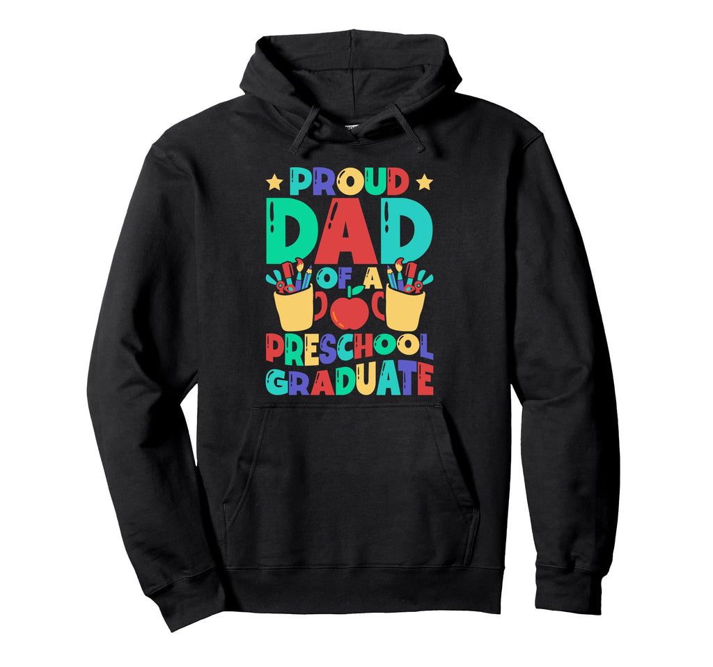 Proud Dad Preschool Graduate School Event Hoodie - Trendy Graphic Men Women - T-Shirt, Sweatshirt, Hoodie