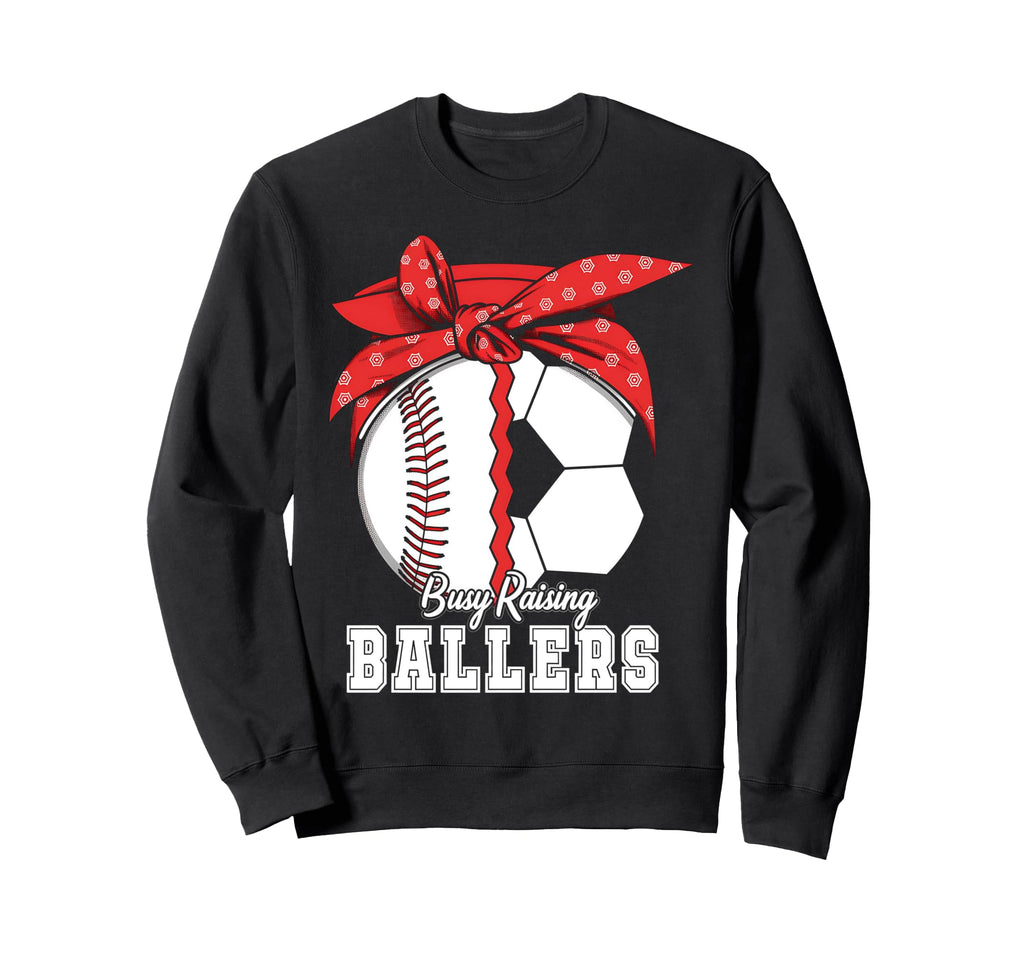Baseball Soccer Busy Raising Ballers Sweatshirt - Streetwear Style Unisex - T-Shirt, Sweatshirt, Hoodie