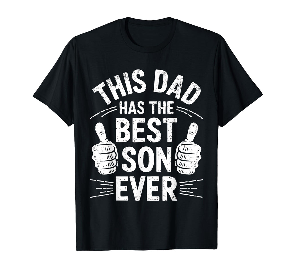This Dad Has Best Son Ever Funny Fathers T-Shirt - Unique Graphic Unisex - T-Shirt, Sweatshirt, Hoodie