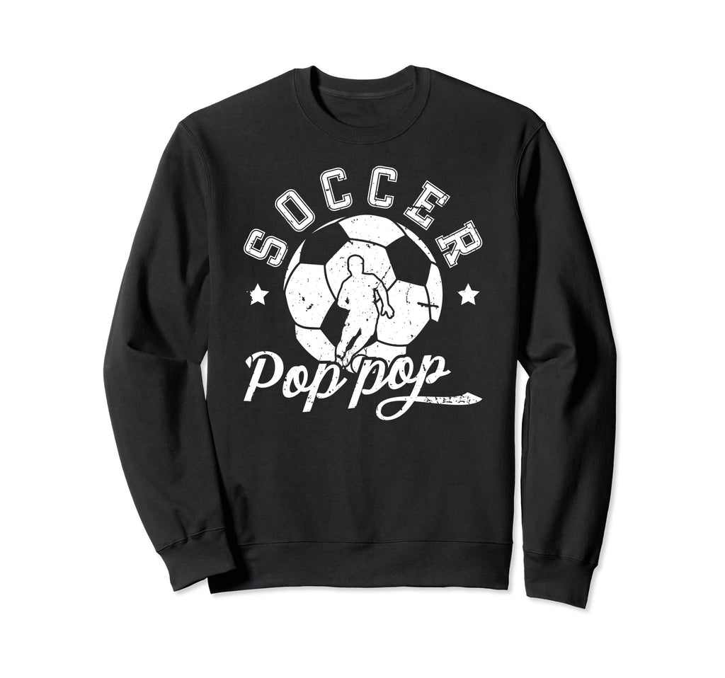 Soccer Pop Pop Grandpa Pop Pop Sweatshirt - Casual Everyday Wear Unisex - T-Shirt, Sweatshirt, Hoodie