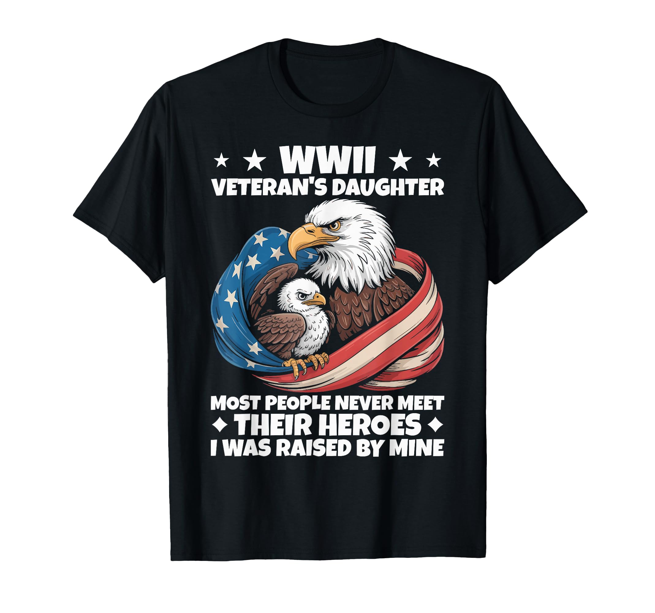 Eagle Wwii Veterans Daughter Most People T-Shirt - Trendy Graphic Unisex - T-Shirt, Sweatshirt, Hoodie