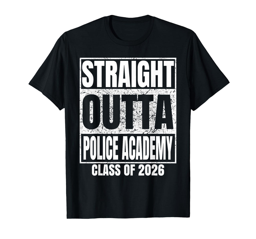 Straight Outta Police Academy Class 2026 T-Shirt - Graphic Print Men Women - T-Shirt, Sweatshirt, Hoodie