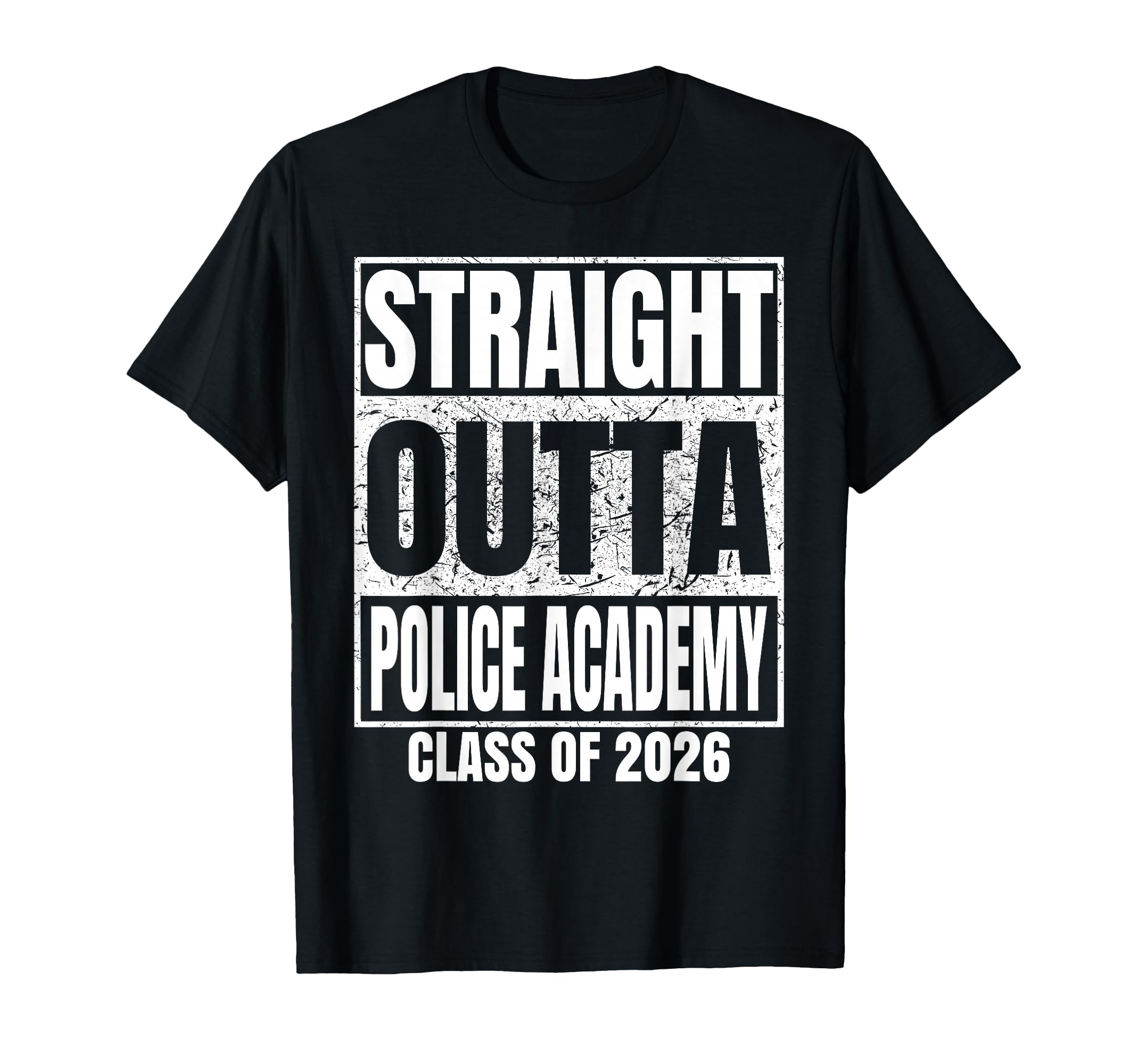 Straight Outta Police Academy Class 2026 T-Shirt - Graphic Print Men Women - T-Shirt, Sweatshirt, Hoodie