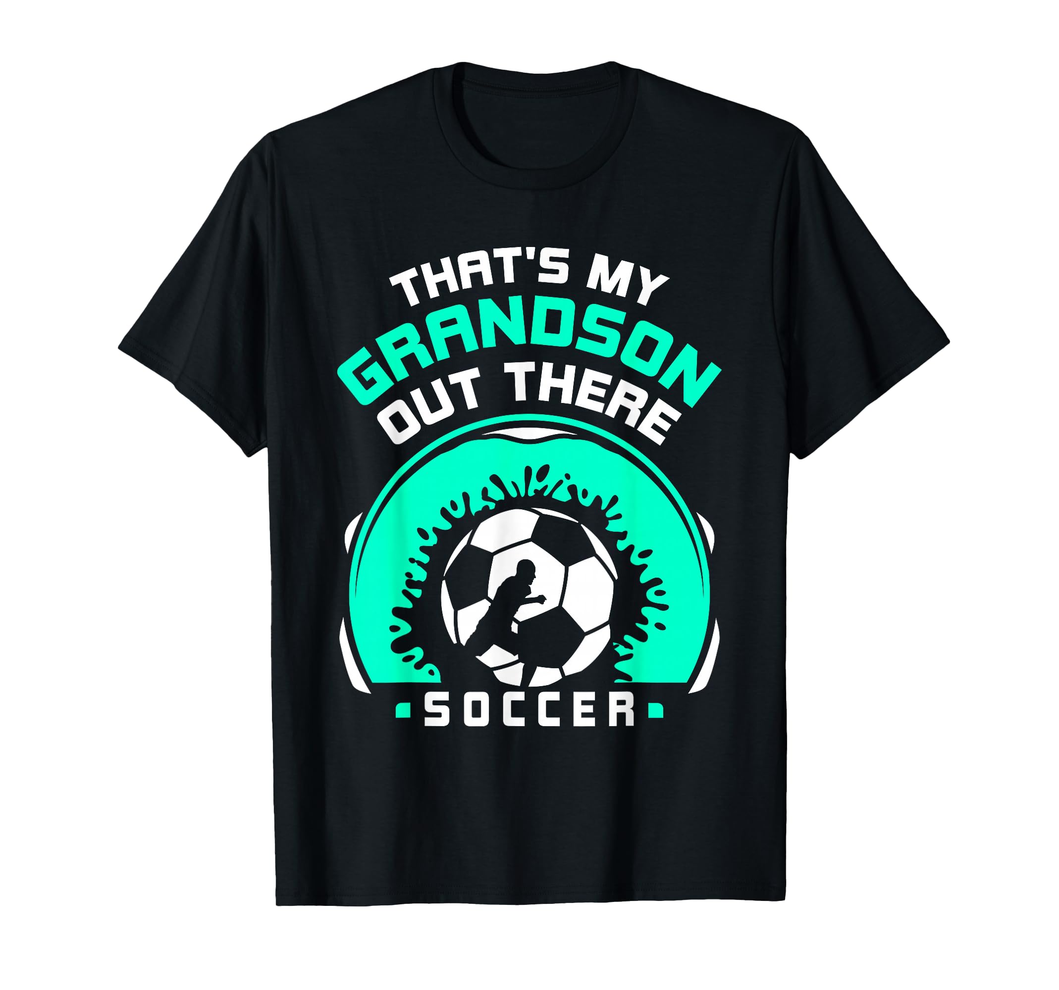Thats My Grandson Out There Soccer T-Shirt - Novelty Apparel for Adults - T-Shirt, Sweatshirt, Hoodie