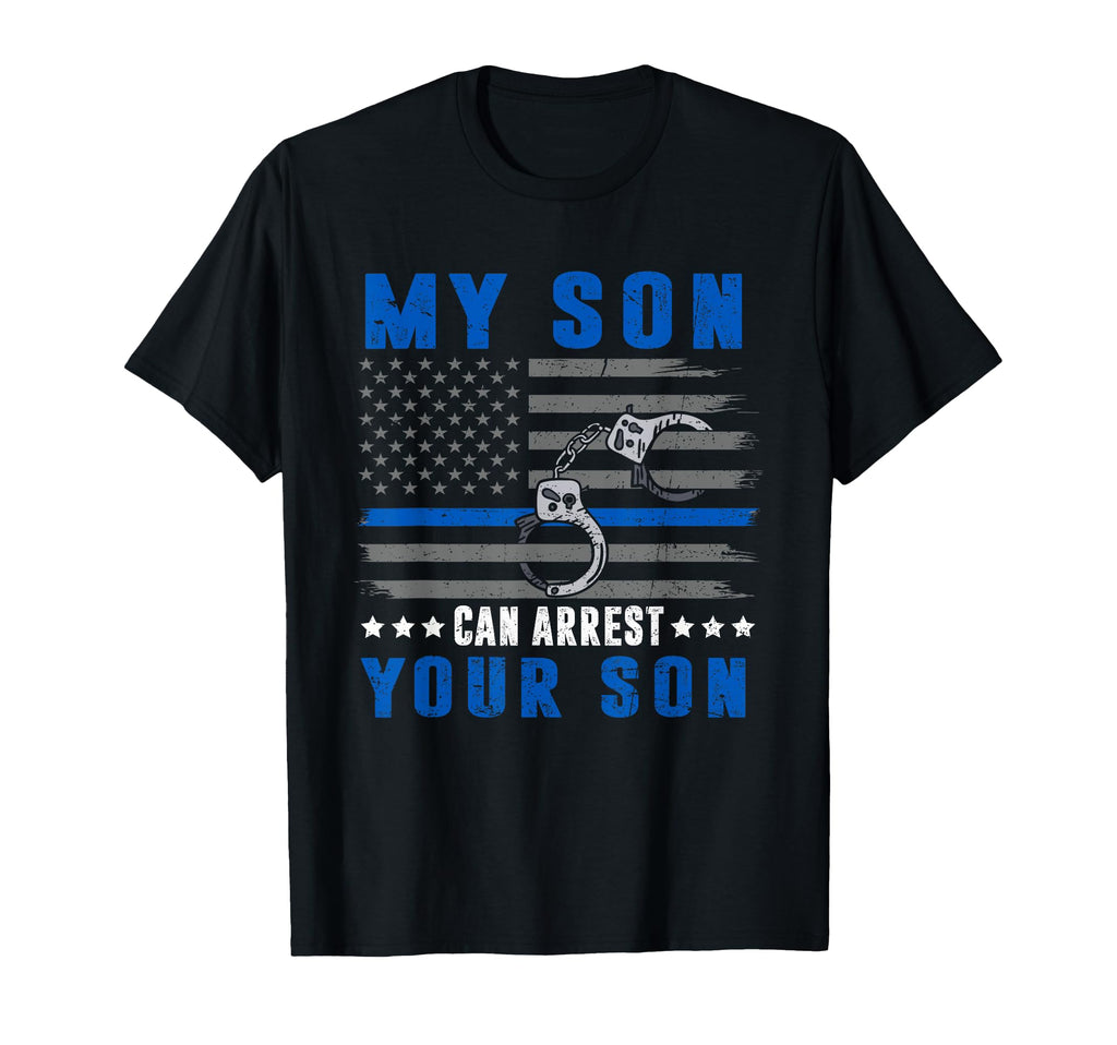 Proud Police Mom Dad My Son Can T-Shirt - Novelty Apparel for Adults - T-Shirt, Sweatshirt, Hoodie