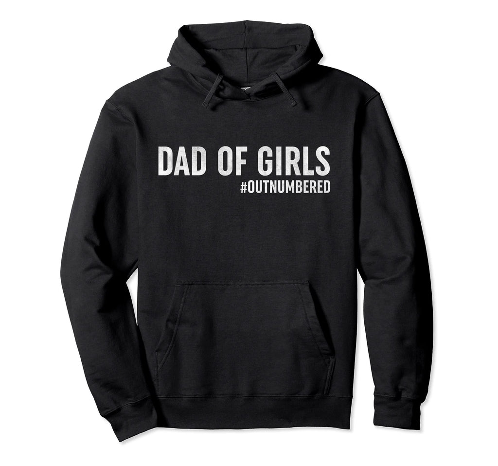 Dad Outnumbered Funny Daddy Dad Hoodie - Streetwear Style Men Women - T-Shirt, Sweatshirt, Hoodie