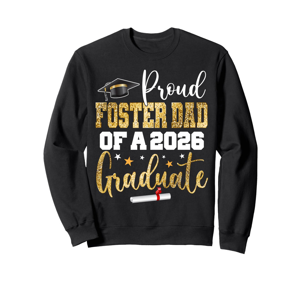 Proud Foster Dad Class 2026 Graduate Sweatshirt - Custom Art Print Unisex - T-Shirt, Sweatshirt, Hoodie