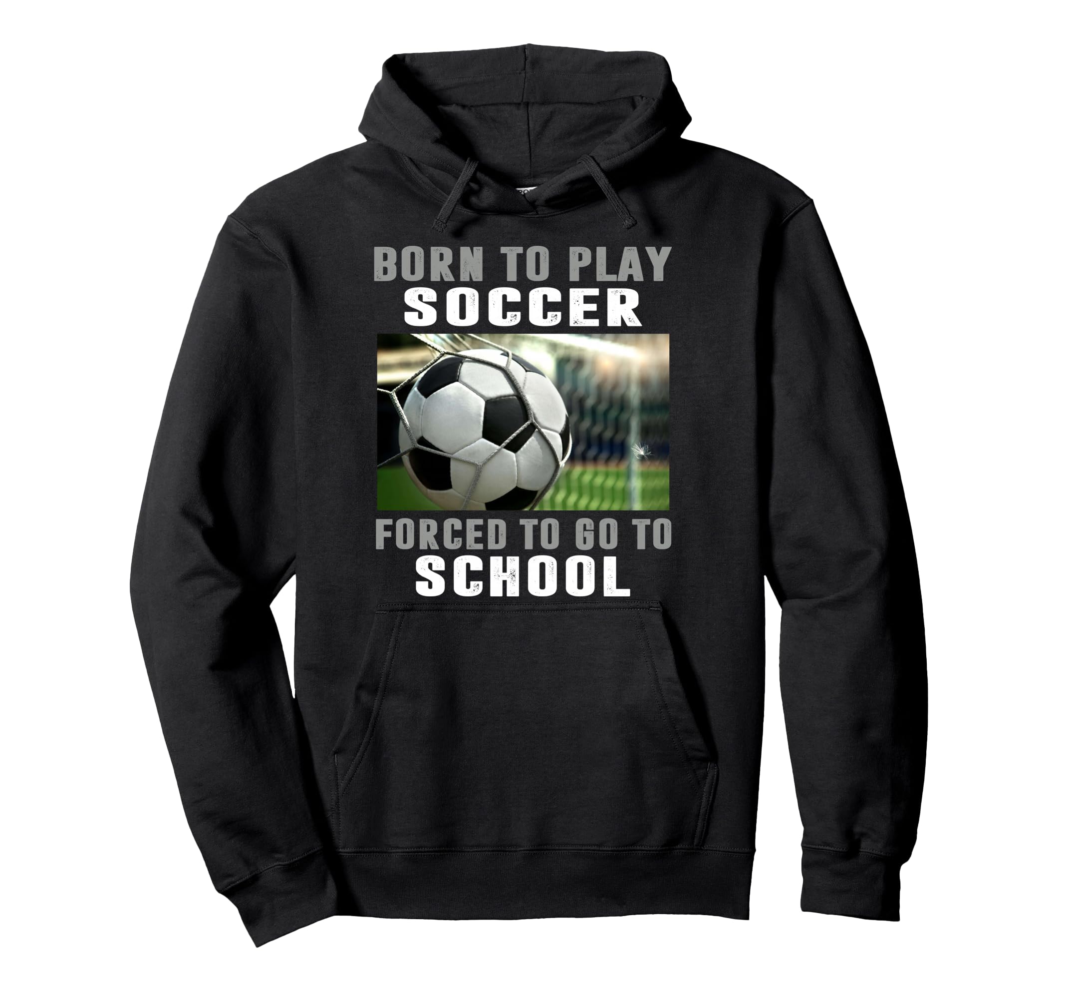 Born To Play Soccer Forced To Go To Hoodie - Minimalist Print for Adults - T-Shirt, Sweatshirt, Hoodie