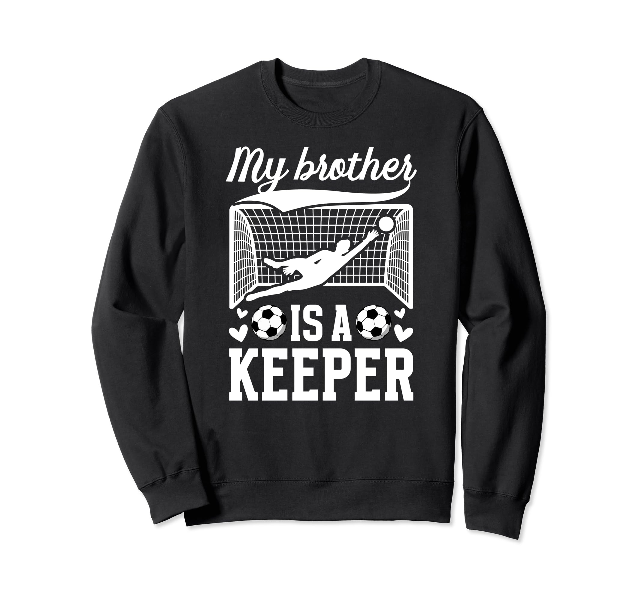 My Brother Is Soccer Keeper Sweatshirt - Casual Everyday Wear Unisex - T-Shirt, Sweatshirt, Hoodie