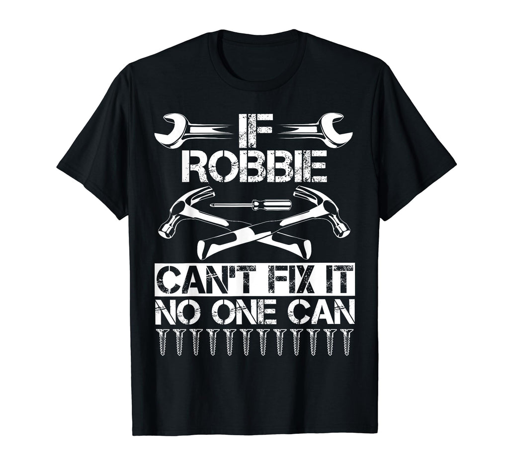 Robbie Fix It Funny Birthday Personalized T-Shirt - Unique Graphic Unisex - T-Shirt, Sweatshirt, Hoodie