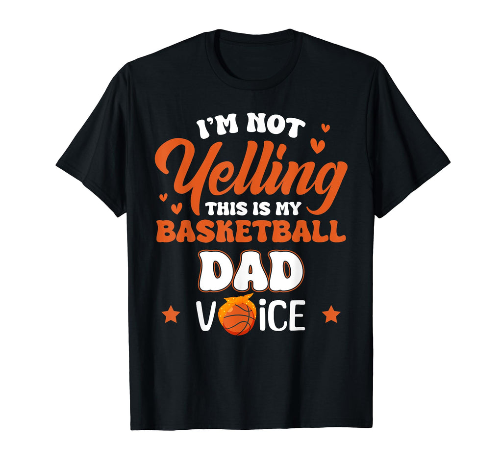 Im Not Yelling This Is My Basketball Dad T-Shirt - Graphic Print Unisex - T-Shirt, Sweatshirt, Hoodie