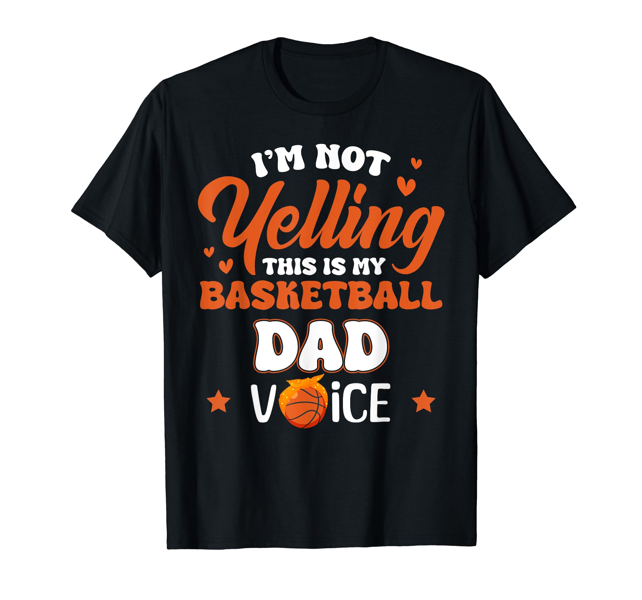 Im Not Yelling This Is My Basketball Dad T-Shirt - Graphic Print Unisex - T-Shirt, Sweatshirt, Hoodie