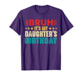 Bruh Its My Daughters Birthday Funny T-Shirt - Graphic Print for Adults - T-Shirt, Sweatshirt, Hoodie