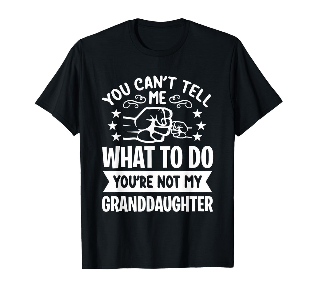 You Cant Tell Me What To Do Youre Not T-Shirt - Novelty Apparel Men Women - T-Shirt, Sweatshirt, Hoodie
