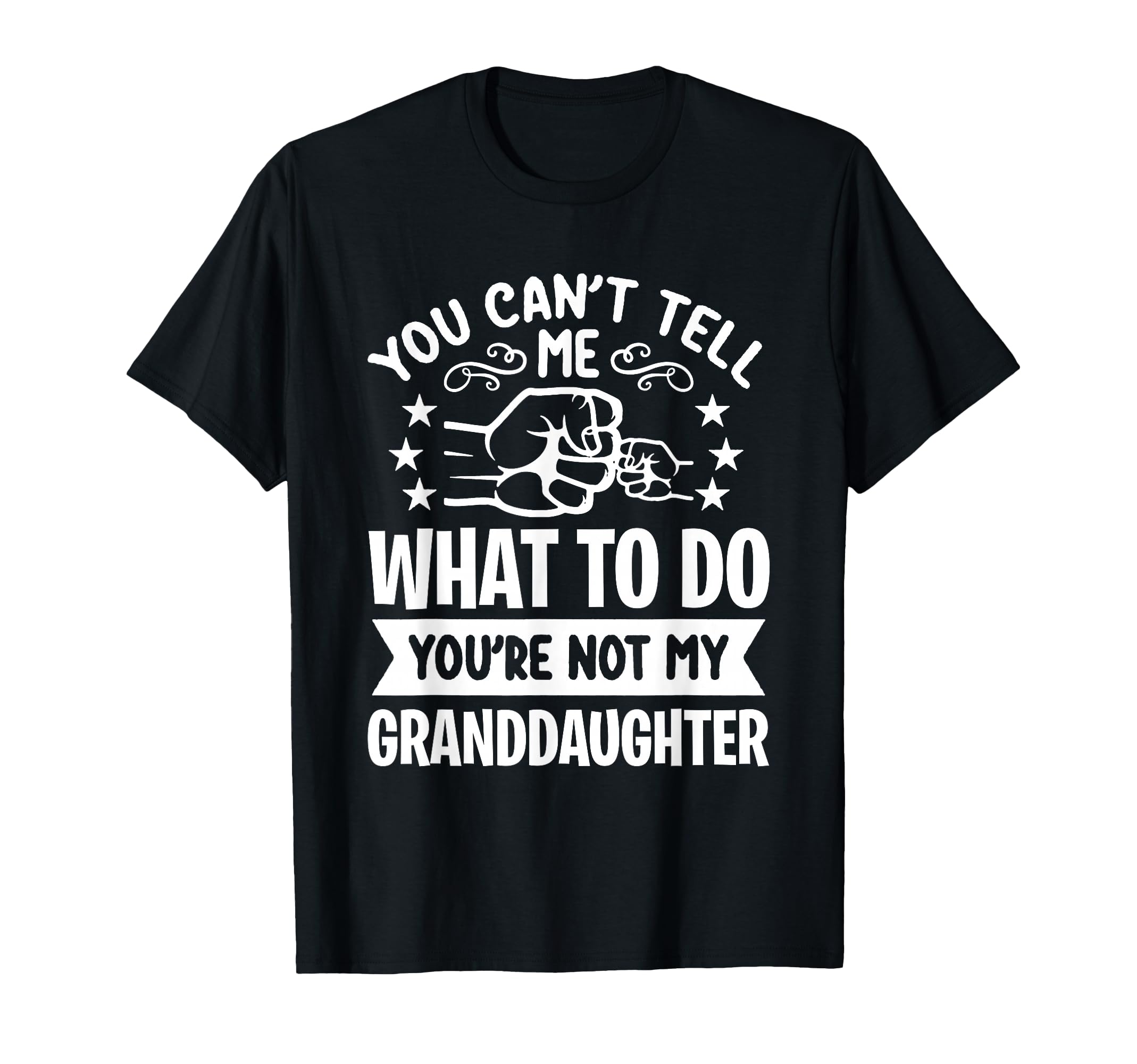 You Cant Tell Me What To Do Youre Not T-Shirt - Novelty Apparel Men Women - T-Shirt, Sweatshirt, Hoodie