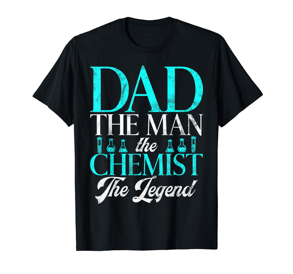 Dad Chemist Legend Chemist Dad T-Shirt - Casual Everyday Wear Unisex - T-Shirt, Sweatshirt, Hoodie