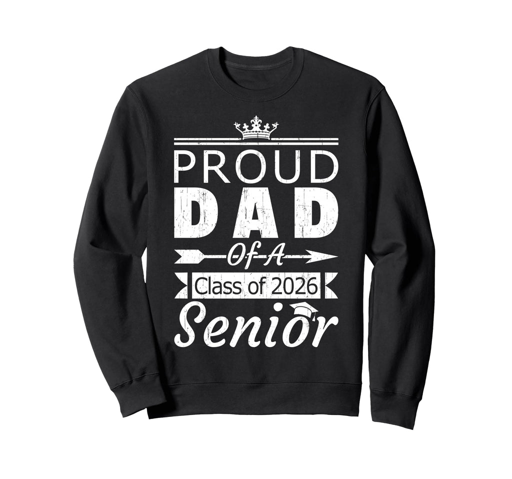 Proud Dad Class 2026 Senior Daddy Sweatshirt - Novelty Apparel Men Women - T-Shirt, Sweatshirt, Hoodie