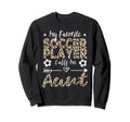 My Favorite Soccer Player Calls Me Aunt Sweatshirt - Unique Graphic Unisex - T-Shirt, Sweatshirt, Hoodie