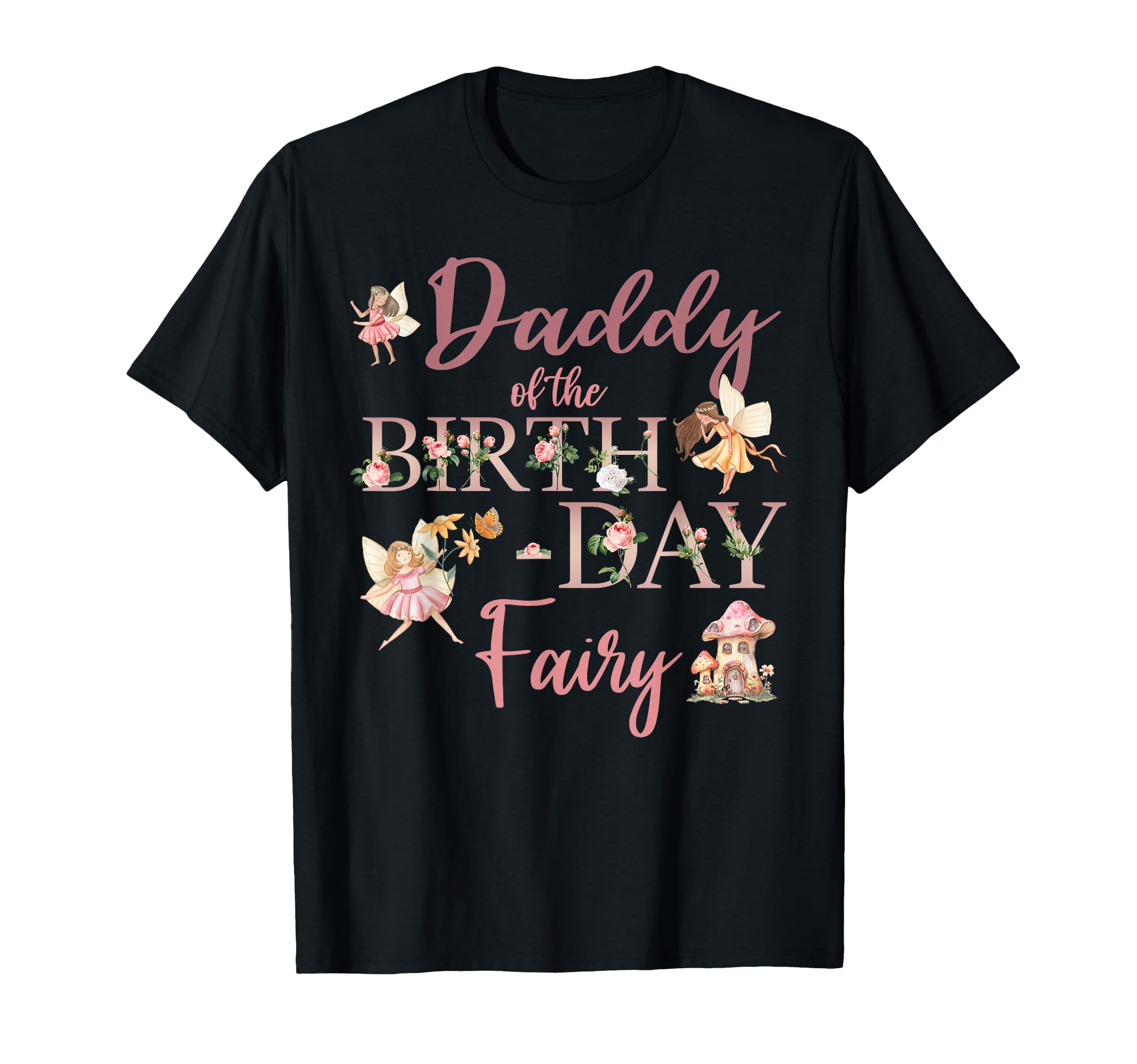 Daddy Birthday Fairy First Birthday T-Shirt - Casual Everyday Wear Unisex - T-Shirt, Sweatshirt, Hoodie