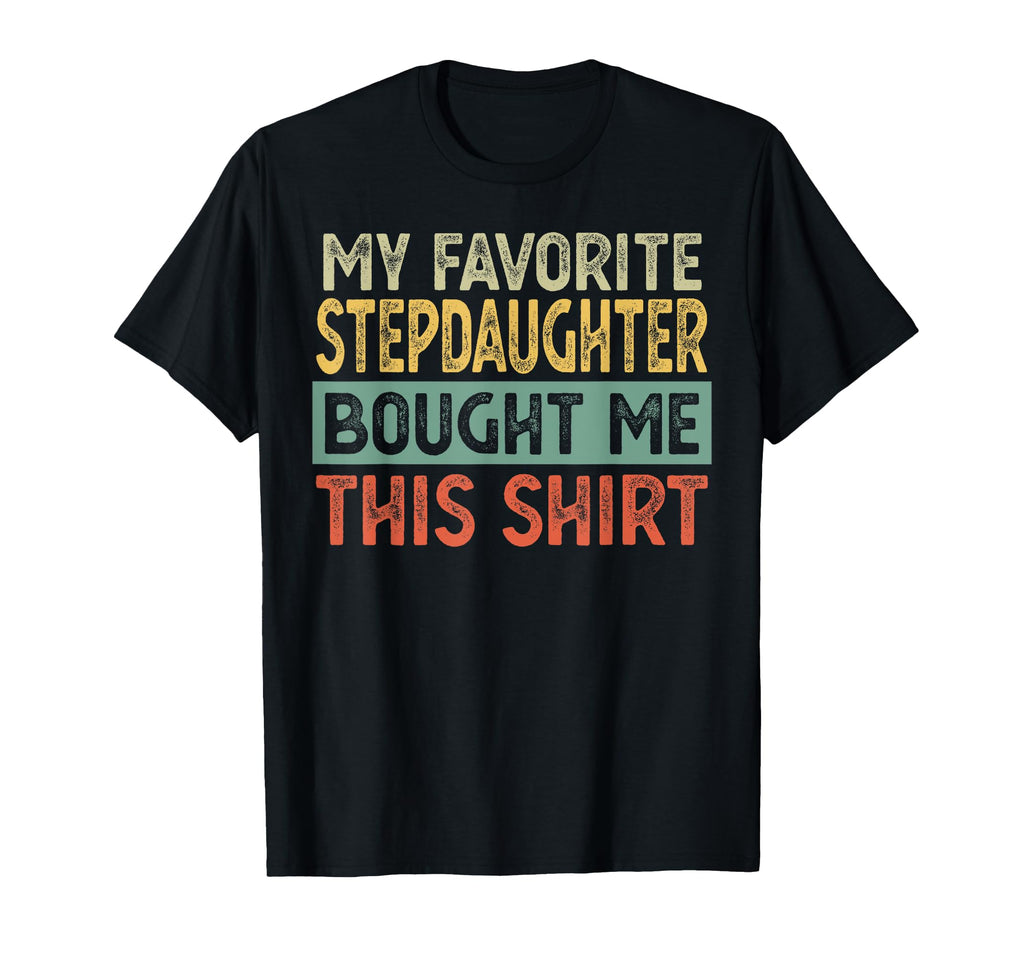 My Favorite Stepdaughter Bought Me T-Shirt - Aesthetic Graphic Men Women - T-Shirt, Sweatshirt, Hoodie