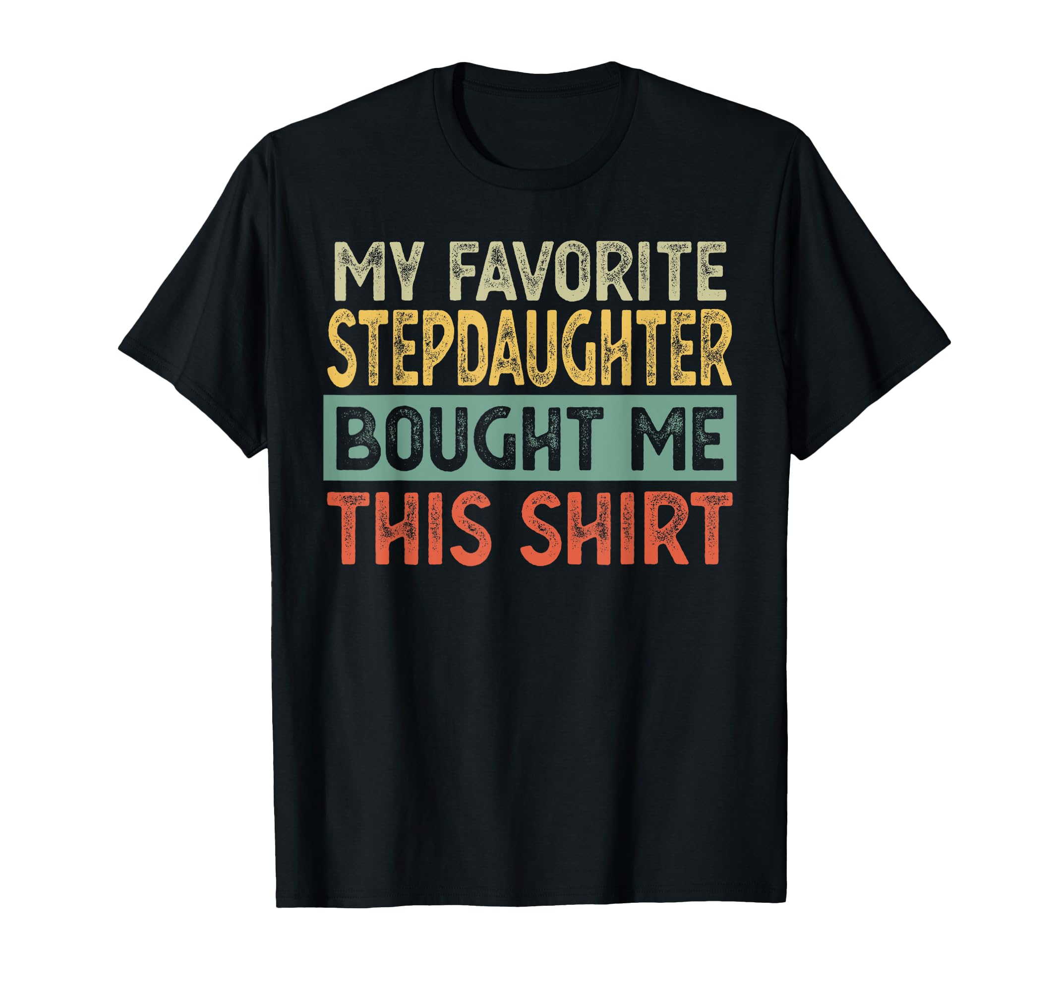 My Favorite Stepdaughter Bought Me T-Shirt - Aesthetic Graphic Men Women - T-Shirt, Sweatshirt, Hoodie