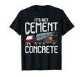 Not Cement Its Concrete Funny T-Shirt - Custom Art Print for Adults - T-Shirt, Sweatshirt, Hoodie